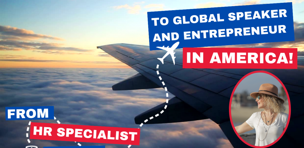 Transforming from HR Specialist to Global Speaker and Entrepreneur in America!